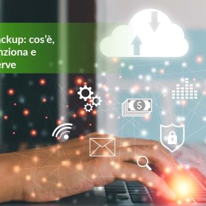 Cloud backup: cos’è, come funziona e a cosa serve