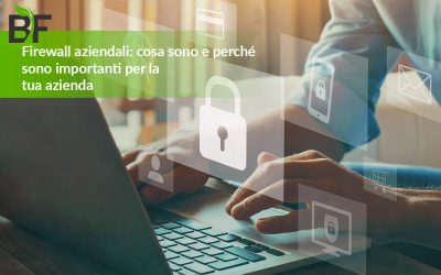 Firewall aziendali: cosa sono e perché sono importanti per la tua azienda