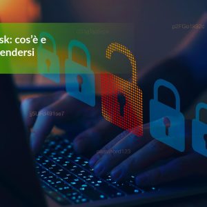Cyber Risk: cos’è e come difendersi