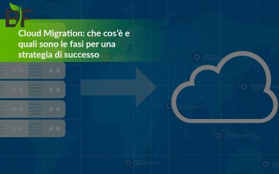 Cloud Migration: che cos’è e quali sono le fasi per una strategia di successo