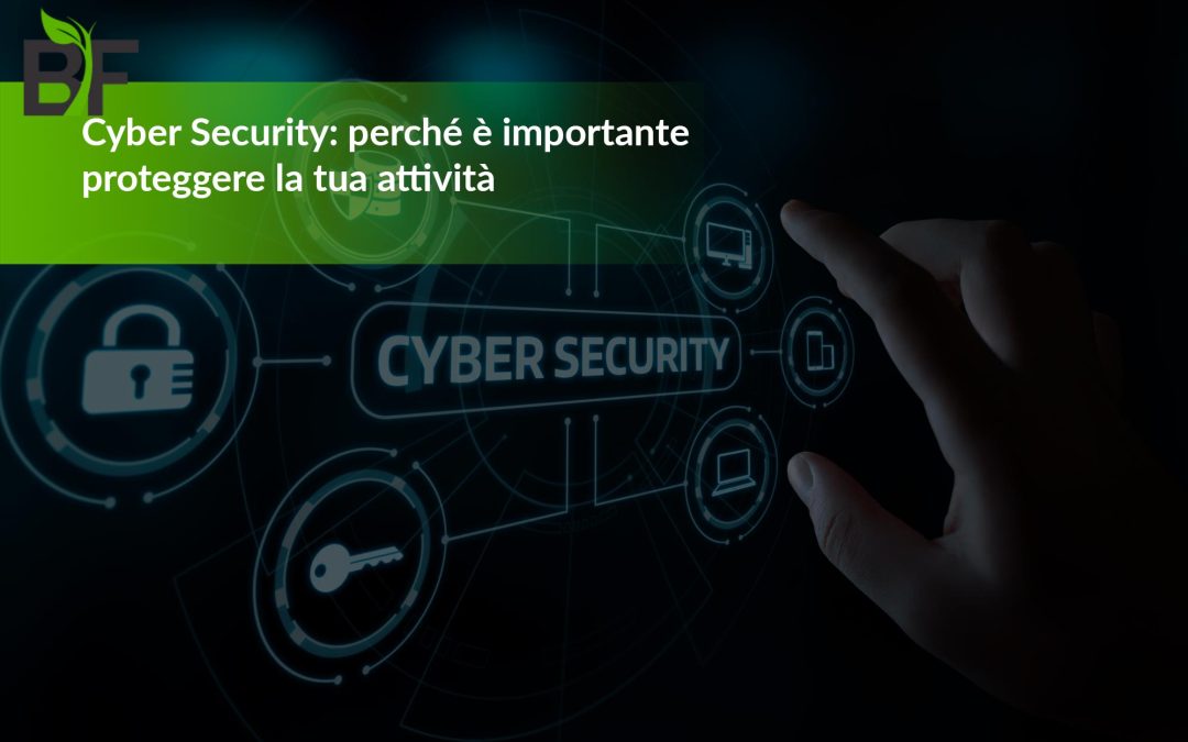 Cyber Security: perché è importante proteggere la tua attività