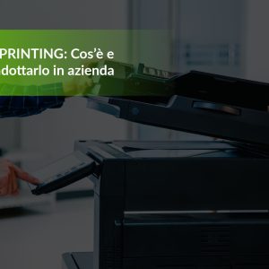 SMART PRINTING: Cos’è e perché adottarlo in azienda
