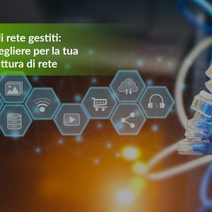 Switch di rete gestiti: quale scegliere per la tua infrastruttura di rete