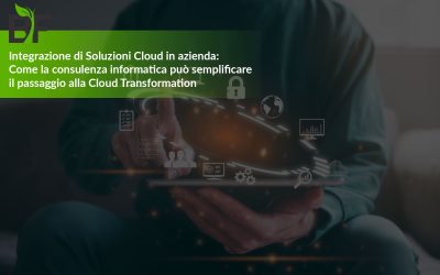 Integrazione di Soluzioni Cloud in azienda: Come la consulenza informatica può semplificare il passaggio alla Cloud Transformation