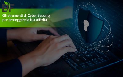 Gli strumenti di Cyber Security per proteggere la tua attività