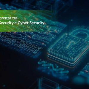 Qual è la differenza tra Information Security e Cyber Security