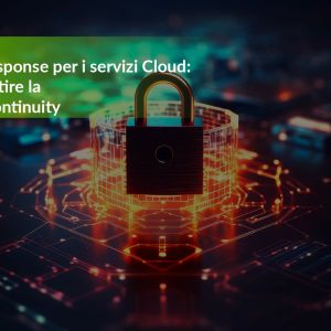 Incident Response per i servizi Cloud: come garantire la Business Continuity