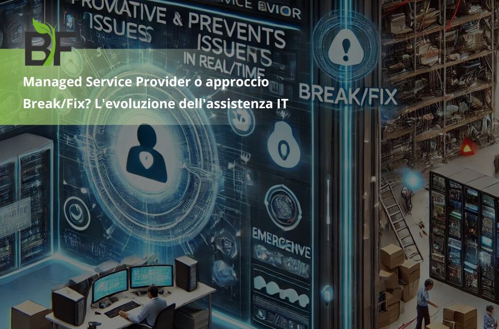 Managed Service Provider o approccio Break/Fix? L’evoluzione dell’assistenza IT